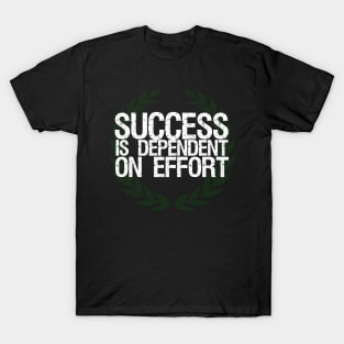 Success Is Dependent On Effort T-Shirt